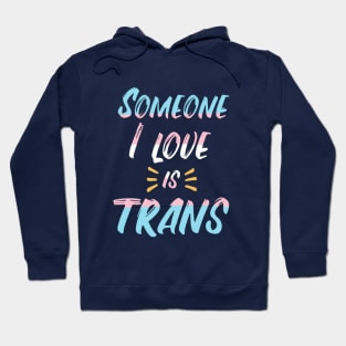 Someone I love is trans Hoodie